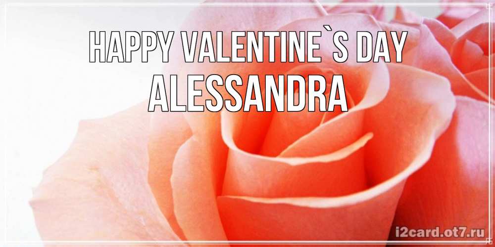 Greetings card с именем, Alessandra Happy Valentine`s Day открытка на день Святого Валентина с розовой розой Greetings with text for free download 